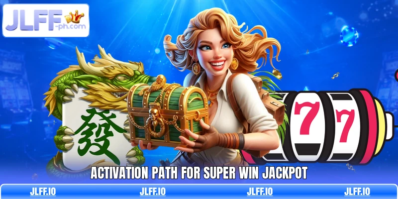 Activation path for Super Win Jackpot