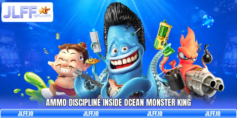 Ammo discipline inside Ocean Monster King