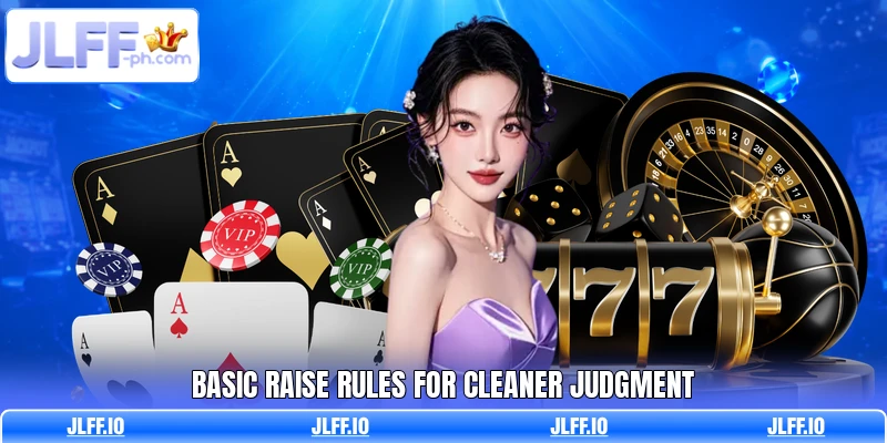 Basic raise rules for cleaner judgment