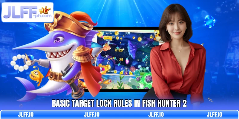 Basic target lock rules in Fish Hunter 2