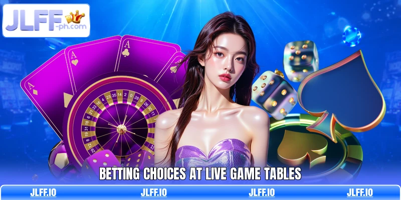 Betting choices at live game tables