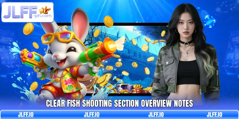 Clear fish shooting section overview notes