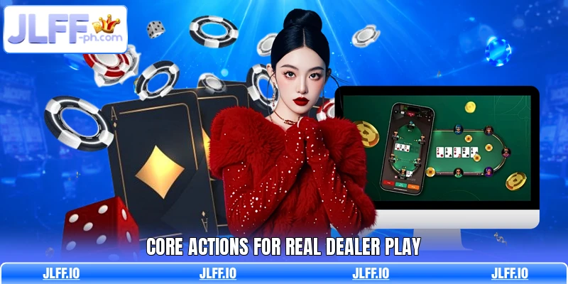 Core actions for real dealer play