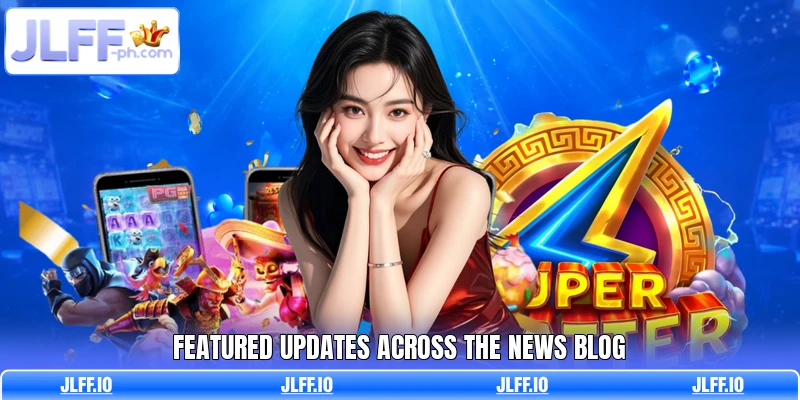 Featured updates across the news blog Featured updates across the news blog
