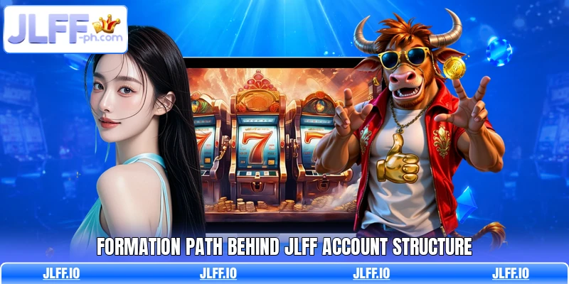 Formation path behind JLFF account structure