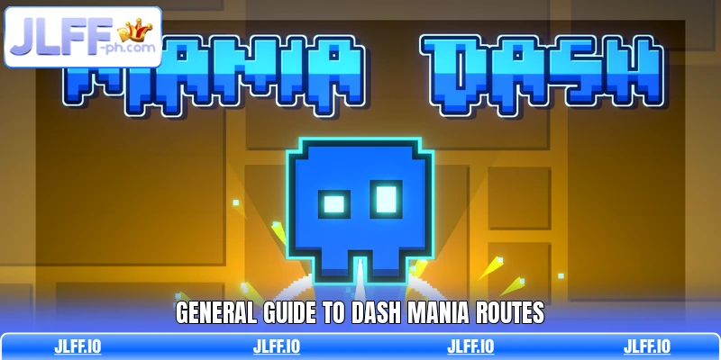 General guide to Dash Mania routes