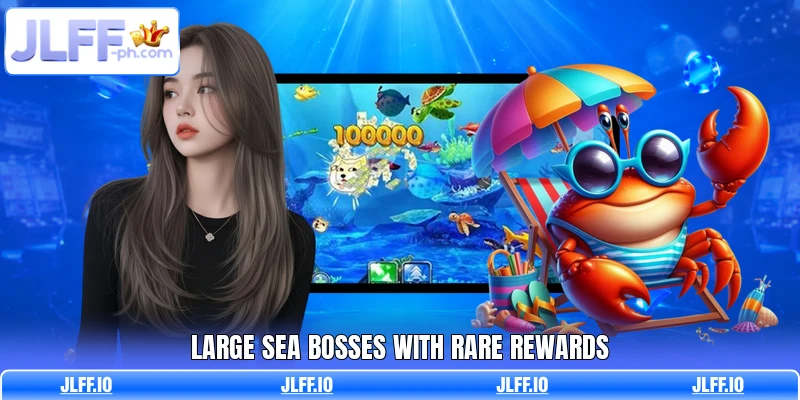 Large sea bosses with rare rewards
