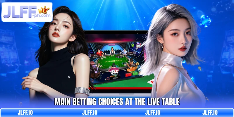 Main betting choices at the live table