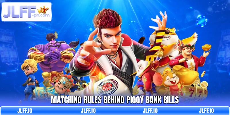 Matching rules behind Piggy Bank Bills
