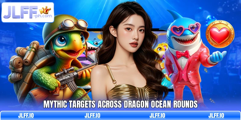 Mythic targets across Dragon Ocean rounds