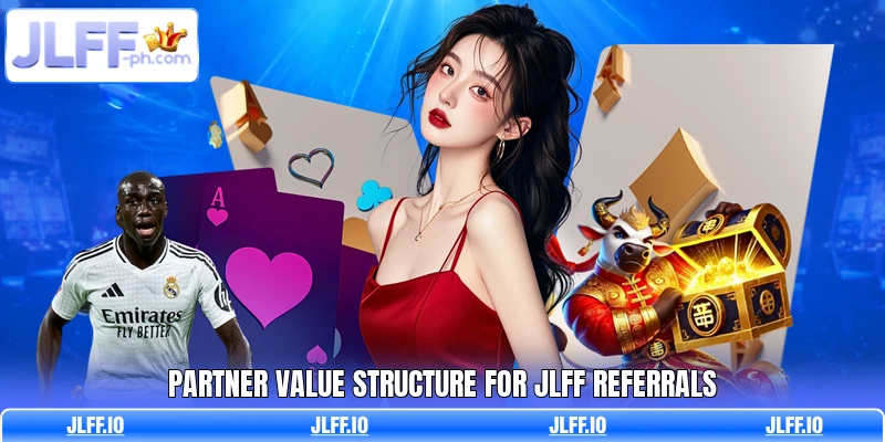 Partner value structure for JLFF referrals