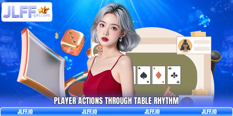 Player actions through table rhythm