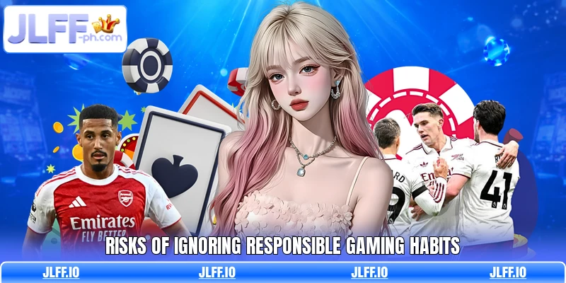 Risks of ignoring responsible gaming habits