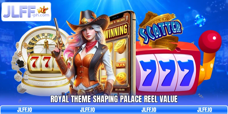 Royal theme shaping palace reel value