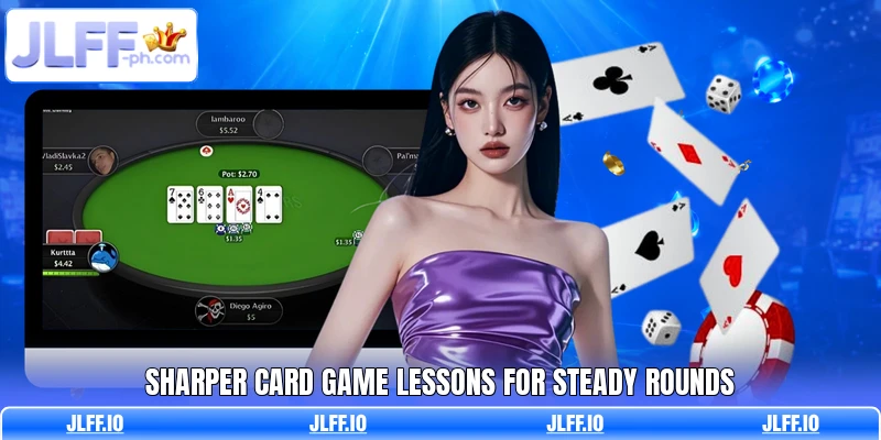 Sharper card game lessons for steady rounds