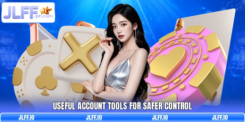 Useful account tools for safer control